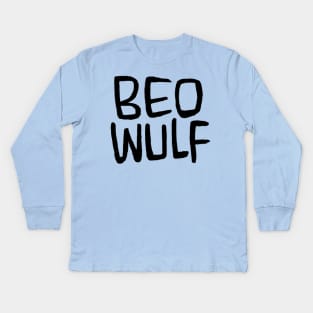 Beo Wulf, Anglo-Saxon Poetry, Old English Verse, Beowulf Kids Long Sleeve T-Shirt